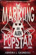 Marrying an Alien Pop Star (Alien Pop Star #3) by Kendra L. Saunders