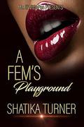 A Fem's Playground: A Revised Standalone by Shatika Turner