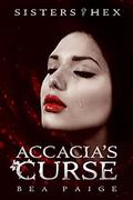 Accacia's Curse (Sisters of Hex #1) by Kelly Stock