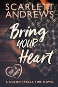 Bring Your Heart (Golden Falls Fire #2) by Scarlett Andrews