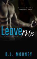 Leave Me (No Matter What #2) by B.L. Mooney