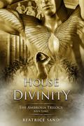 House of Divinity (The Ambrosia Trilogy #3) by Beatrice Sand