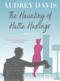 The Haunting of Hattie Hastings  (Part One) by Audrey Davis