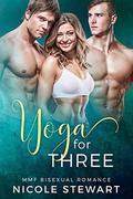 Yoga for Three: MMF Bisexual Romance by Nicole Stewart