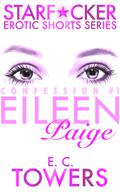 Eileen Paige: Confession #1 (Starfucker Erotic Shorts #1) by E.C. Towers