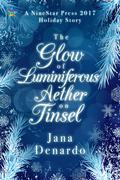 The Glow of Luminiferous Aether on Tinsel (NineStar Press 2017 Holiday Series) by Jana Denardo