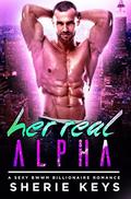 Her REAL Alpha: A Sexy BWWM Billionaire Romance by Sherie Keys