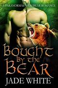 Bought By The Bear: A Paranormal WereBear Romance by Jade White