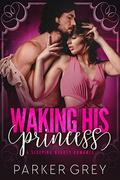 Waking His Princess: A Sleeping Beauty Romance (Filthy Fairy Tales #2) by Parker Grey