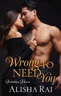 Wrong to Need You (Forbidden Hearts #2) by Alisha Rai