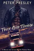 Truck Stop Trouble: A Muscles and Tattoos Bad Boy Romance Novel by Peter Presley
