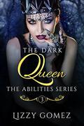 The Dark Queen (The Abilities #3) by Lizzy Gomez