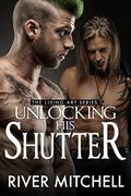 Unlocking His Shutter (Living Art #3) by River Mitchell