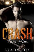 Crash Into Him (Crash Into Him #1) by Brady Fox