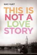 This Is Not a Love Story (Love Story Universe) by Suki Fleet