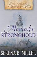 Love's Journey on Manitoulin Island: Moriah's Stronghold by Serena B. Miller