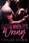 Better When It's Wrong  (Part One) by Chloe Hawk