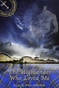 The Highlander Who Loved Me (Heart of a Highlander Collection #4) by Allie Palomino