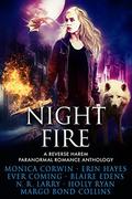 Night Fire: A Reverse Harem Paranormal Romance Anthology by Ever Coming