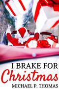I Brake for Christmas by Michael P. Thomas
