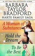 Barbara Taylor Bradford Harte Family Saga: A Woman of Substance, Hold the Dream, To Be the Best by Barbara Taylor Bradford