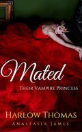 Mated: Their Vampire Princess  (A Reverse Harem Paranormal Romance): Book 4 by Anastasia James
