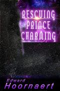 Rescuing Prince Charming (Alien Contact for Idiots #4) by Edward Hoornaert