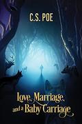 Love, Marriage, and a Baby Carriage by C.S. Poe
