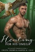 Healing For His Omega by Crista Crown, Harper B. Cole