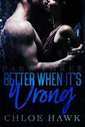 Better When It's Wrong  (Part Three) by Chloe Hawk