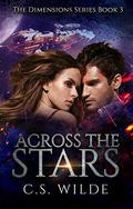 Across the Stars (The Dimensions #3) by C.S. Wilde