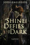 A Shine that Defies the Dark by Jodi Gallegos