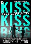 Kiss Kiss Bang (Iron Clad Security #3) by Sidney Halston