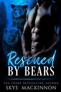 Rescued by Bears by Skye MacKinnon