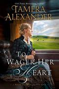 To Wager Her Heart (Belle Meade Plantation #3) by Tamera Alexander