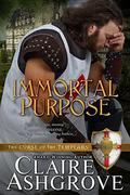 Immortal Purpose (The Curse of the Templars #7) by Claire Ashgrove