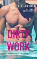Dirty Work: A Sexy Romantic Comedy by Eliza Madison
