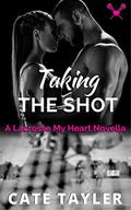 Taking the Shot: A Lacrosse My Heart Novella by Cate Tayler