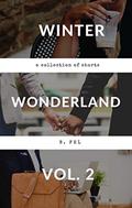 Winter Wonderland Vol. 2: A Collection of Short Stories by B. Fel
