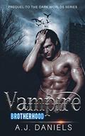 Vampire Brotherhood: a Prequel to The Dark World Series by A.J. Daniels