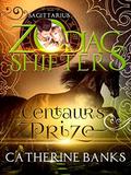 Centaur's Prize: A Zodiac Shifters Paranormal Romance: Sagittarius by Zodiac Shifters