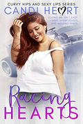Racing Hearts (Curvy Hips and Sexy Lips #1) by Candi Heart