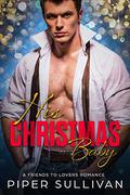 His Christmas Baby: A Friends to Lovers Romance by Piper Sullivan