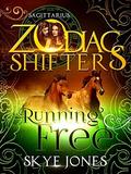 Running Free: A Zodiac Shifters Paranormal Romance: Sagittarius by Zodiac Shifters
