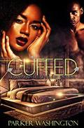 CUFFED: A Cautionary Tale of Love, Lies, & Betrayal by Parker Washington