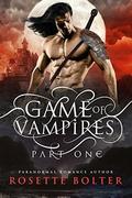 Game of Vampires: A Reverse Harem Serial  (Part One) by Rosette Bolter