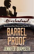 Barrel Proof: Bourbonland Short Stories and Novellas #4 by Jennifer Bramseth