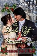 Regency Romance: The Duke's Gift of Christmas Love: Clean and Wholesome Historical Romance by Eleanor St Clair