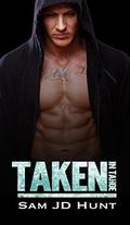 Taken in Tahoe (Taken and Torn #3) by Sam JD Hunt