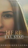 Here I'll Stay by Dominique Laura